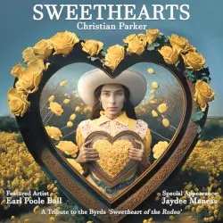 Sweethearts: A Tribute to the Byrds 'Sweetheart of the Rodeo' by Christian Parker feat. Earl Poole Ball special appearance by Jaydee Maness