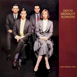 Don’t Stand Me Down by Dexys Midnight Runners