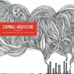 Feathersongs for Factory Girls by Stripmall Architecture