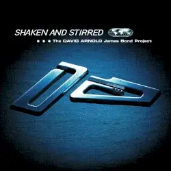 Shaken and Stirred: The David Arnold James Bond Project by David Arnold
