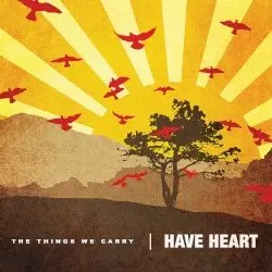 The Things We Carry by Have Heart