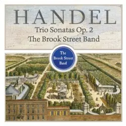 Trio Sonatas, Op. 2 by Handel; The Brook Street Band