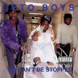 We Can’t Be Stopped by Geto Boys