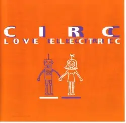 Love Electric by CIRC