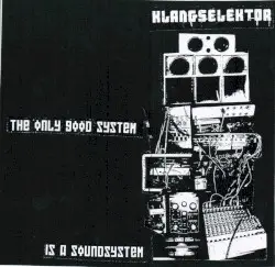 The Only Good System Is a Soundsystem by Klangselektor