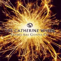 Sparks Are Gonna Fly by Catherine Wheel