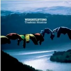 Weightlifting by Trashcan Sinatras