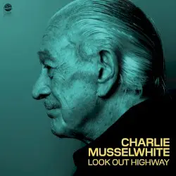 Look Out Highway by Charlie Musselwhite