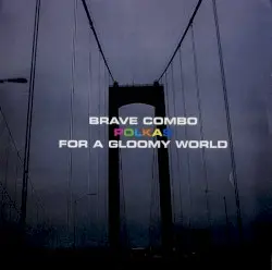Polkas for a Gloomy World by Brave Combo