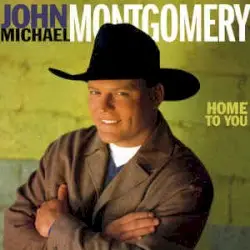 Home to You by John Michael Montgomery
