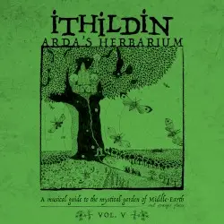 Arda’s Herbarium: A Musical Guide to the Mystical Garden of Middle‐Earth and Stranger Places – Vol. V by Ithildin