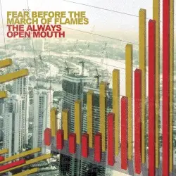 The Always Open Mouth by Fear Before the March of Flames