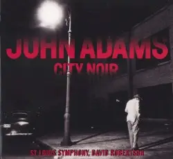 City Noir by John Adams; Saint Louis Symphony, David Robertson