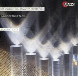 Glass Organ Works by Philip Glass; Donald Joyce