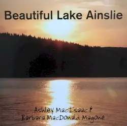 Beautiful Lake Ainslie by Ashley MacIsaac & Barbara MacDonald Magone