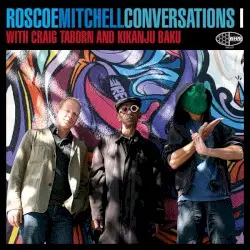 Conversations I by Roscoe Mitchell with Craig Taborn and Kikanju Baku