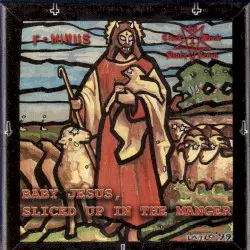 Baby Jesus, Sliced Up in the Manger by F‐Minus / Crack Rock Steady Seven