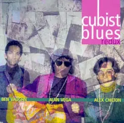 Cubist Blues by Alan Vega · Alex Chilton · Ben Vaughn