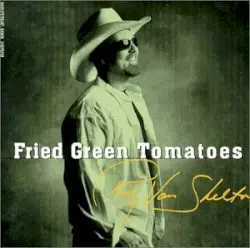 Fried Green Tomatoes by Ricky Van Shelton
