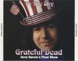 To The Sky: Jerry Garcia’s Final Show by Grateful Dead
