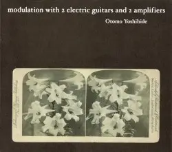Modulation With 2 Electric Guitars and 2 Amplifers by Otomo Yoshihide