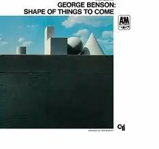 Shape of Things to Come by George Benson