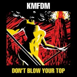 Don’t Blow Your Top by KMFDM