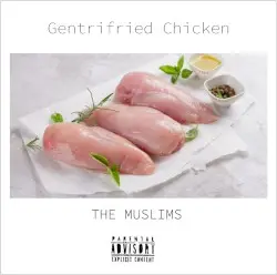 Gentrifried Chicken by The Muslims