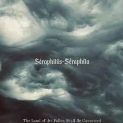 The Land of the Fallen Shall Be Consumed by Séraphitüs-Séraphîta