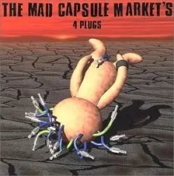 4 PLUGS by THE MAD CAPSULE MARKET'S