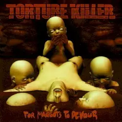 For Maggots to Devour by Torture Killer