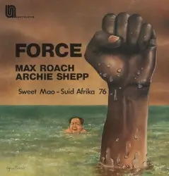Force - Sweet Mao - Suid Afrika 76 by Max Roach - Archie Shepp