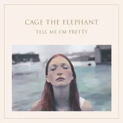 Tell Me I’m Pretty by Cage the Elephant
