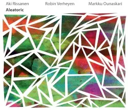 Aleatoric by Aki Rissanen, Robin Verheyen, Markku Ounaskari