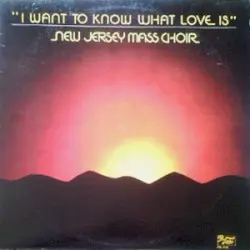 I Want to Know What Love Is by The New Jersey Mass Choir