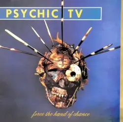 Force the Hand of Chance by Psychic TV