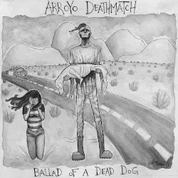 Ballad of a Dead Dog by Arroyo Deathmatch
