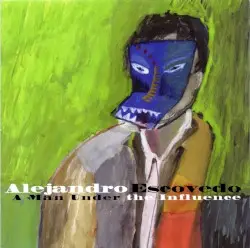 A Man Under the Influence by Alejandro Escovedo