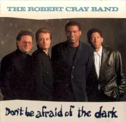 Don’t Be Afraid of the Dark by The Robert Cray Band