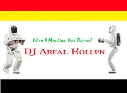 When a Machine Was Borned by DJ Areal Kollen