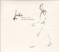 Wherever I Am I Am What Is Missing by Laika
