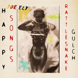 Happy Songs From Rattlesnake Gulch by Joe Ely