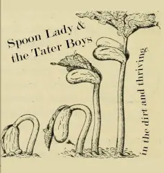 In The Dirt and Thriving by Abby the Spoon Lady & Tater Boys