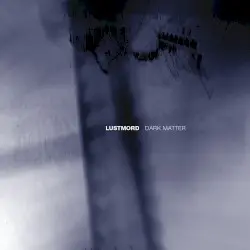 Dark Matter by Lustmord