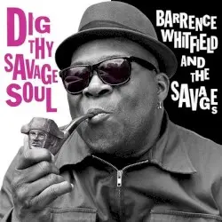 Dig Thy Savage Soul by Barrence Whitfield and the Savages