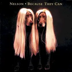 Because They Can by Nelson