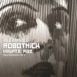 Krypta 1982: Rare Robotnicks, Part 2 by Alexander Robotnick