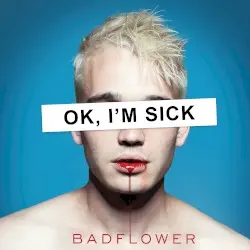 OK, I’m Sick by Badflower