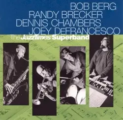 The Jazz Times Superband by Bob Berg, Randy Brecker, Dennis Chambers, Joey DeFrancesco