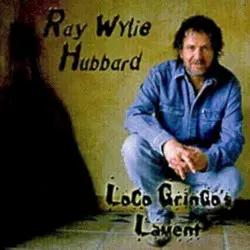 Loco Gringo’s Lament by Ray Wylie Hubbard